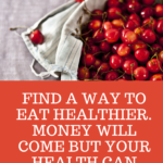 Why You Should Find a Way to Eat Healthy and Not worry too much about money.
