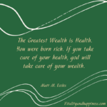 The Greatest Wealth is Health. You were born rich