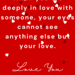 When You Fall in Love Deeply with Someone Your Eyes Can’t See Anyone Else But Your Love