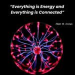 Everything is Energy and Everything is Connected